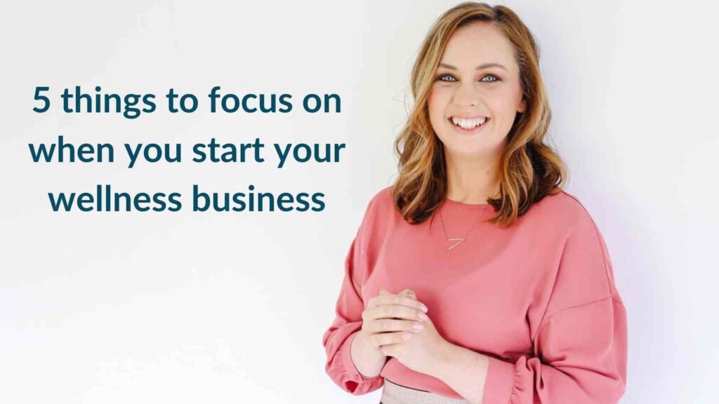 5 things to focus on when you start your wellness business